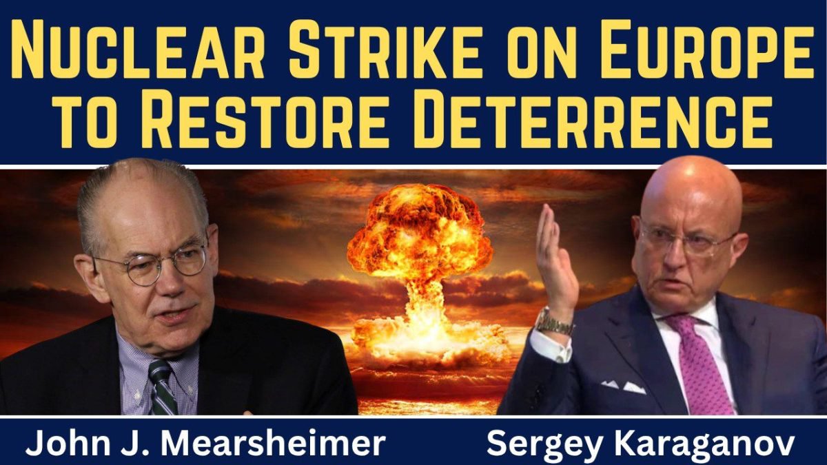 John Mearsheimer & Sergey Karaganov: Nuclear Strike on Europe to Restore Deterrence