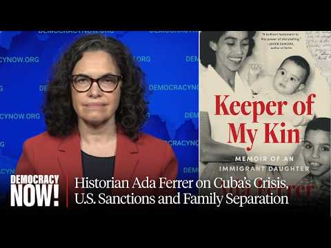 Historian Ada Ferrer on Cuba's Crisis, U.S. Sanctions and Family Separation