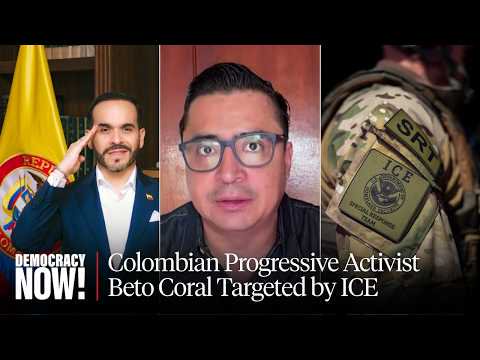 Meet Beto Coral, Activist Targeted by ICE for Criticism of Trump-Backed Colombian President-Elect