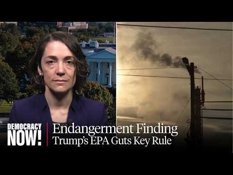 “Devastating”: Trump EPA to Scrap Landmark Climate Finding in Pro-Fossil Fuel Deregulatory Push