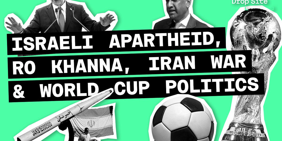 Ro Khanna and Israeli Apartheid, the Iran War, and the Politics of the World Cup