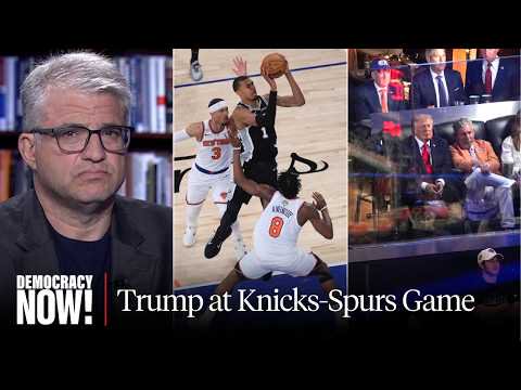 Why New Yorkers "Thunderously Booed" Trump at Knicks-Spurs Game: Sportswriter David Zirin