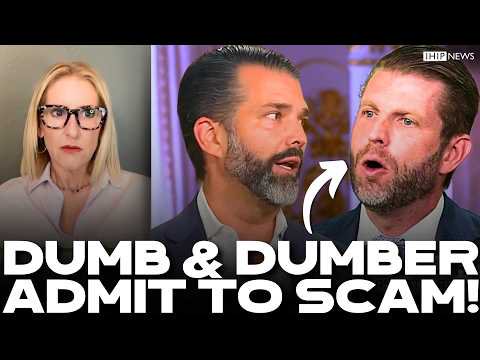 IHIP News: Trump's Sons DUMB & DUMBER Stupidly ADMIT to Their Family's BIG SCAMS?!