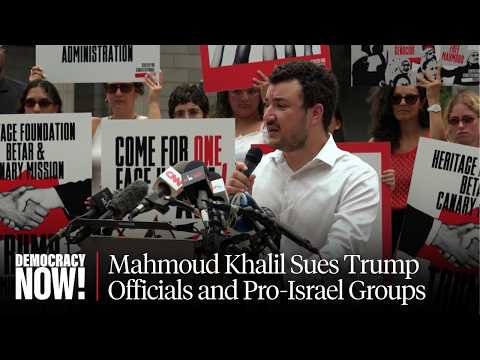Mahmoud Khalil Sues Trump Admin, Pro-Israel Groups for Conspiracy to Suppress Speech