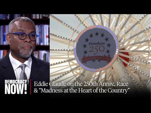 "America, U.S.A.": Eddie Glaude on the 250th Anniv., Race & "Madness at the Heart of the Country"