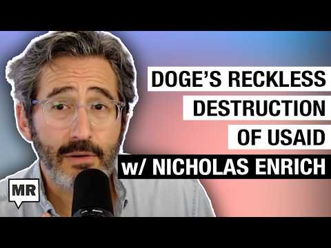 The Human Cost Of DOGE's Reckless Destruction Of USAID w/ Nicholas Enrich | MR Live