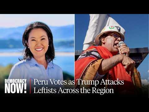 Peru Votes for President Amid Trump's "Unprecedented Program of Aggression" Against Leftists
