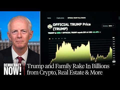 Profiting from the Presidency: Trump and Family Rake In Billions from Crypto, Real Estate & More