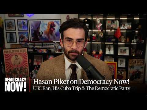 Hasan Piker on Being Banned from U.K., Traveling to Cuba & Supporting Candidates Critical of Israel
