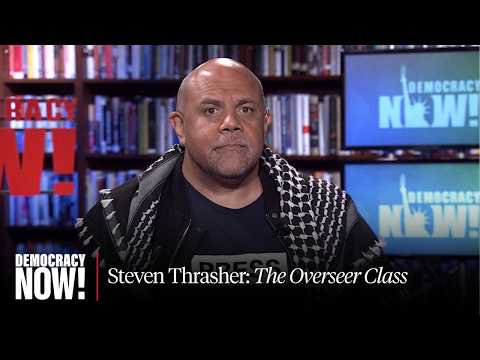 "The Overseer Class": Steven Thrasher on Black Cops, Pro-Palestine Protests, DEI & More