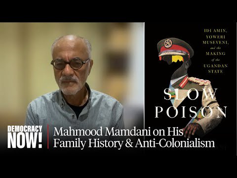 "Slow Poison": Scholar Mahmood Mamdani on New Book About Uganda, Decolonization & More
