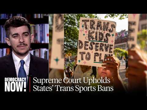 “We Continue to Fight”: Chase Strangio on the Supreme Court’s Ban on Trans Girls & Women in Sports