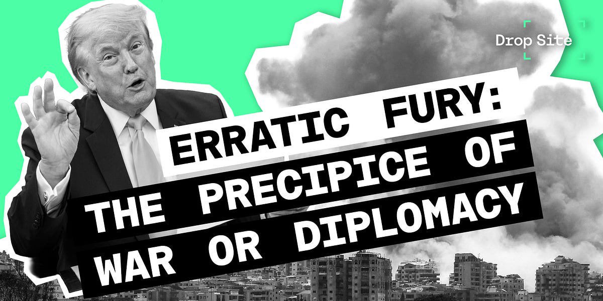 Erratic Fury: Trump and Iran—On the Precipice of More War or a Return to Diplomacy