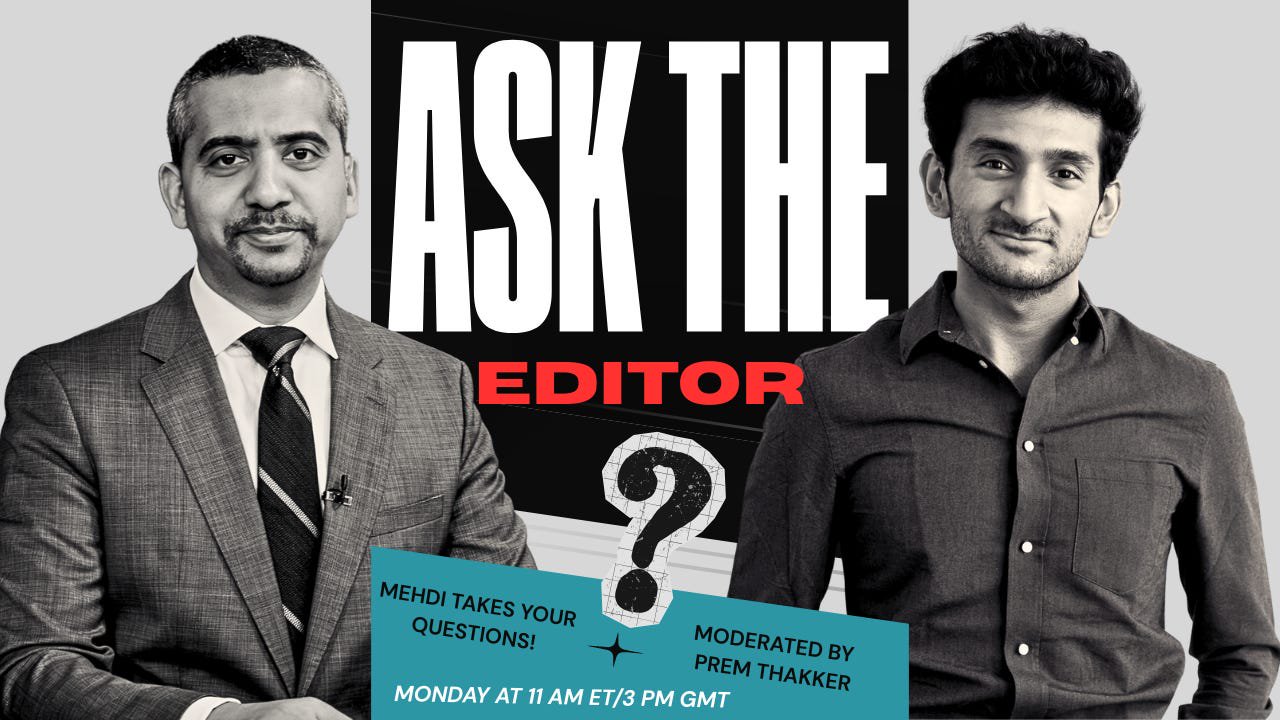 TODAY: Bring Your Questions to Mehdi for Zeteo’s First ‘Ask the Editor!’