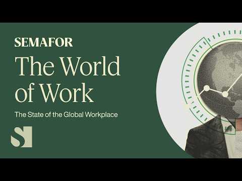 The World of Work: The State of Global Workplace | Semafor Events