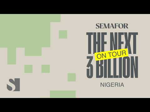 The Next 3 Billion On Tour: Nigeria | Semafor Events