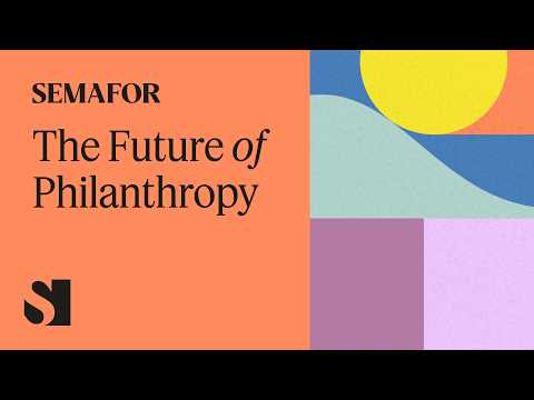 The Future of Philanthropy | Semafor Events